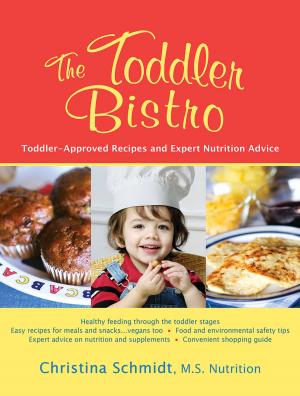 Cover of the book The Toddler Bistro: Toddler-Approved Recipes and Expert Nutrition Advice by Janice Vickerstaff Joneja