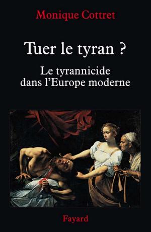 Cover of the book Tuer le tyran ? by Max Gallo