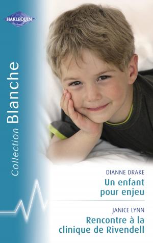 Cover of the book Un enfant pour enjeu - Rencontre à la clinique de Rivendell (Harlequin Blanche) by Caroline Costa