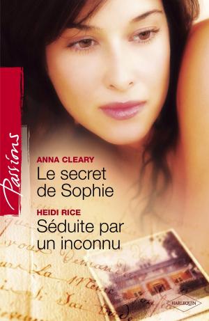 Cover of the book Le secret de Sophie - Séduite par un inconnu (Harlequin Passions) by Anne Weale