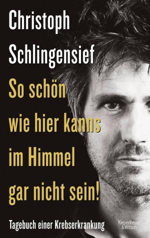 Cover of the book So schön wie hier kanns im Himmel gar nicht sein! by Benjamin v. Stuckrad-Barre