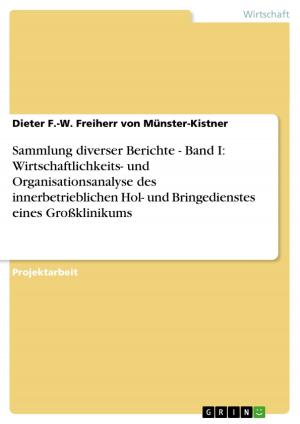 Cover of the book Sammlung diverser Berichte - Band I: Wirtschaftlichkeits- und Organisationsanalyse des innerbetrieblichen Hol- und Bringedienstes eines Großklinikums by Manfred Schick