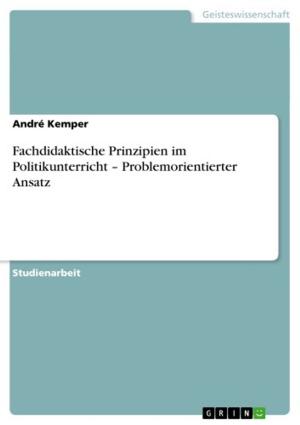 Cover of the book Fachdidaktische Prinzipien im Politikunterricht - Problemorientierter Ansatz by Angelique Scholtyssek