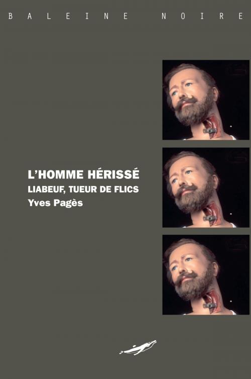 Cover of the book L'homme hérissé : Liabeuf, tueur de flics by Yves Pagès, Editions Baleine