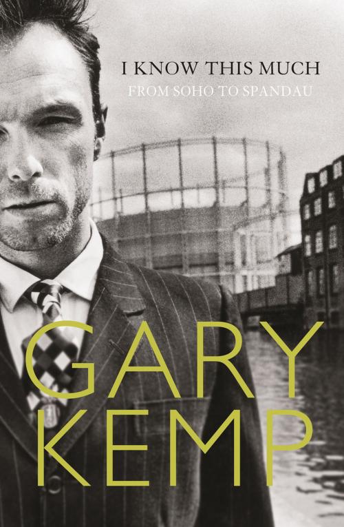Cover of the book I Know This Much: From Soho to Spandau by Gary Kemp, HarperCollins Publishers