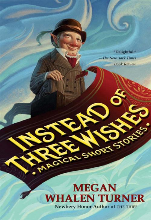 Cover of the book Instead of Three Wishes by Megan Whalen Turner, Greenwillow Books