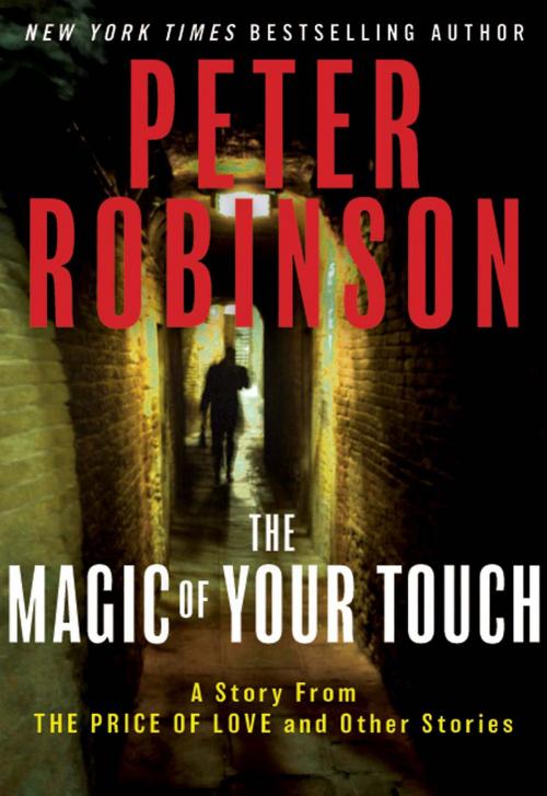 Cover of the book The Magic of Your Touch: A Story From "The Price of Love and Other Stories" by Peter Robinson, William Morrow