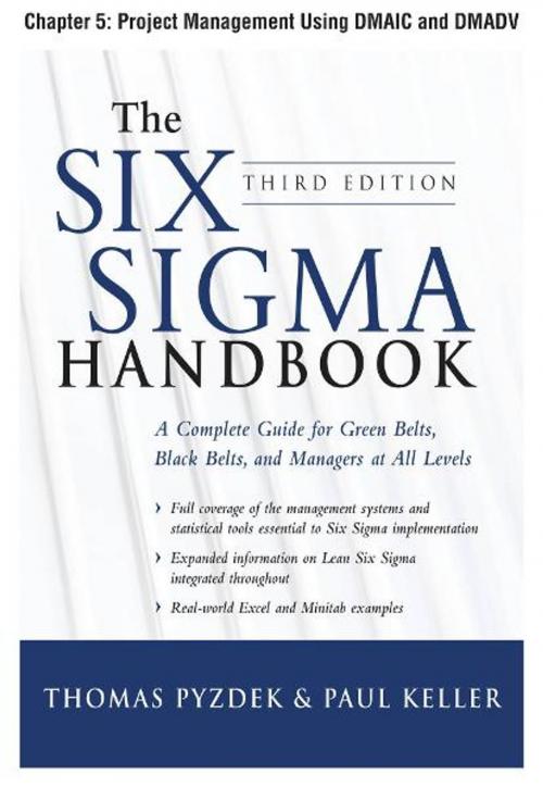 Cover of the book The Six Sigma Handbook, Third Edition, Chapter 5 - Project Management Using DMAIC and DMADV by Thomas Pyzdek, Paul Keller, McGraw-Hill Companies,Inc.