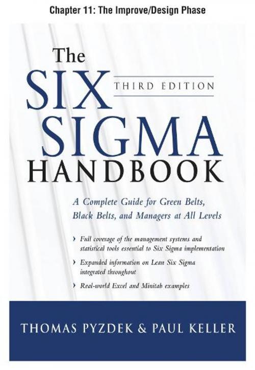 Cover of the book The Six Sigma Handbook, Third Edition, Chapter 11 - The Improve/Design Phase by Thomas Pyzdek, Paul Keller, McGraw-Hill Companies,Inc.