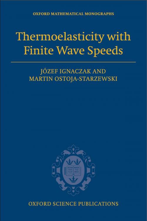 Cover of the book Thermoelasticity with Finite Wave Speeds by Martin Ostoja-Starzewski, Józef Ignaczak, OUP Oxford
