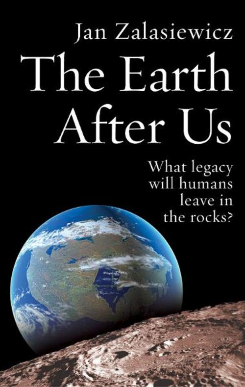 Cover of the book The Earth After Us by Jan Zalasiewicz, OUP Oxford