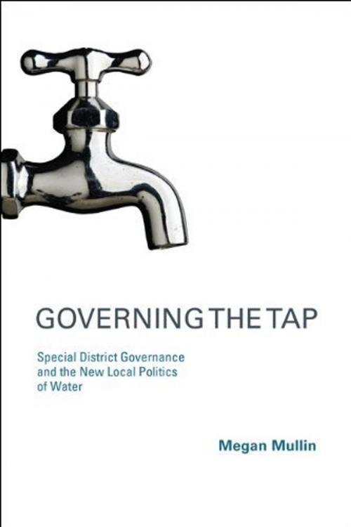 Cover of the book Governing the Tap: Special District Governance and the New Local Politics of Water by Megan Mullin, MIT Press
