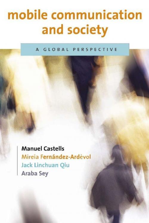 Cover of the book Mobile Communication and Society by Manuel Castells, Mireia Fernández-Ardèvol, Jack Linchuan Qiu, Araba Sey, The MIT Press