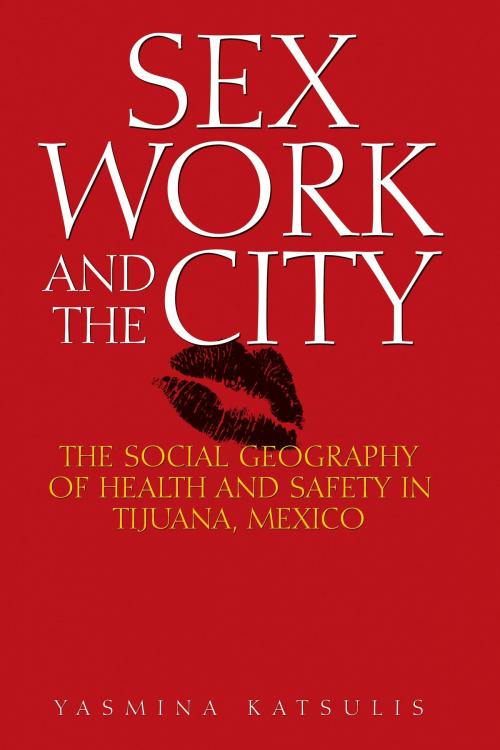 Cover of the book Sex Work and the City by Yasmina Katsulis, University of Texas Press