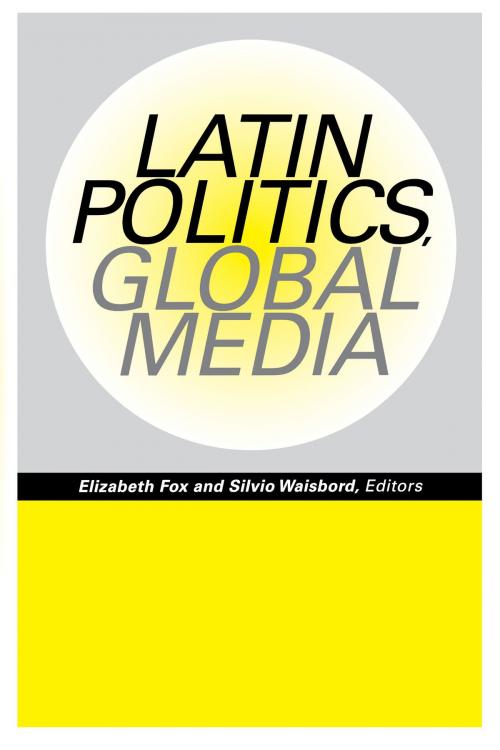 Cover of the book Latin Politics, Global Media by , University of Texas Press