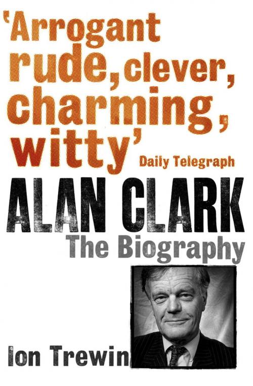 Cover of the book Alan Clark: The Biography by Ion Trewin, Orion Publishing Group