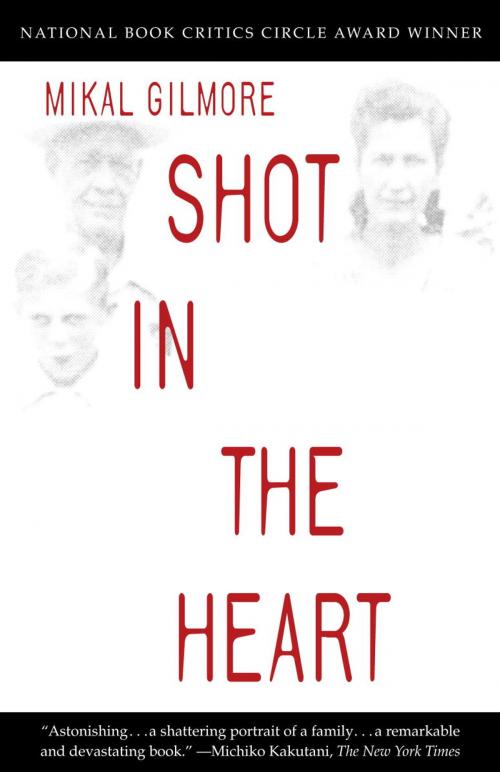 Cover of the book Shot in the Heart by Mikal Gilmore, Knopf Doubleday Publishing Group