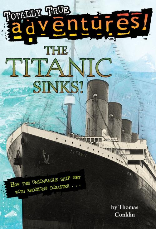 Cover of the book The Titanic Sinks! (Totally True Adventures) by Thomas Conklin, Random House Children's Books