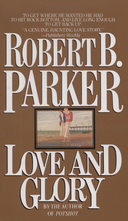 Cover of the book Love and Glory by Robert B. Parker, Random House Publishing Group