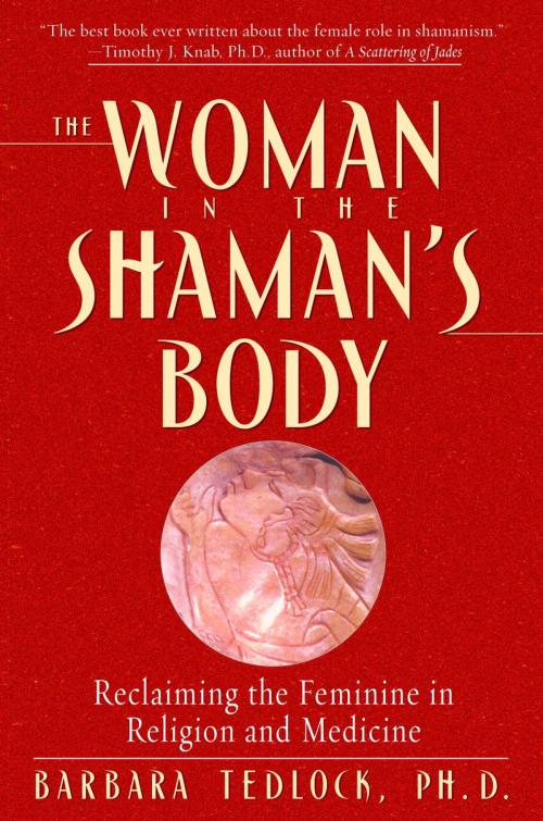 Cover of the book The Woman in the Shaman's Body by Barbara Tedlock, Ph.D., Random House Publishing Group