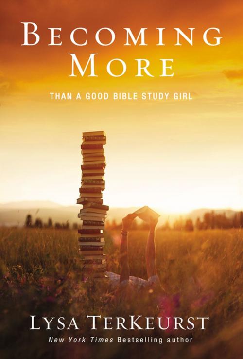 Cover of the book Becoming More Than a Good Bible Study Girl by Lysa TerKeurst, Thomas Nelson