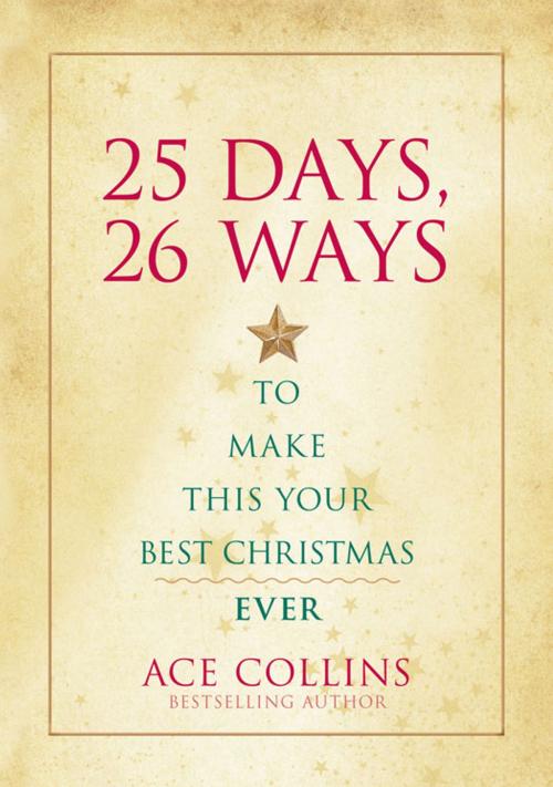 Cover of the book 25 Days, 26 Ways to Make This Your Best Christmas Ever by Ace Collins, Zondervan