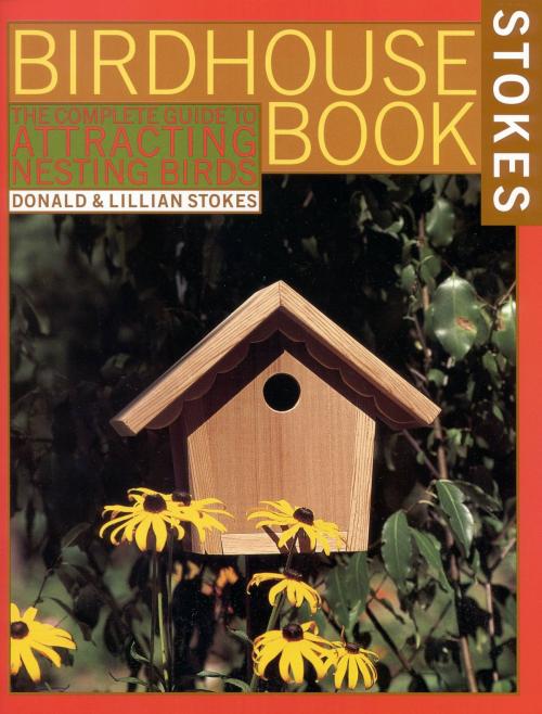 Cover of the book The Complete Birdhouse Book by Donald Stokes, Lillian Stokes, Little, Brown and Company