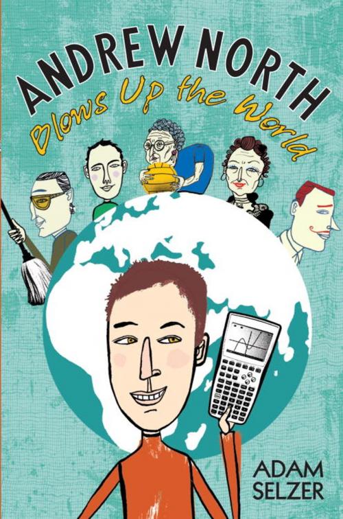 Cover of the book Andrew North Blows Up the World by Adam Selzer, Random House Children's Books