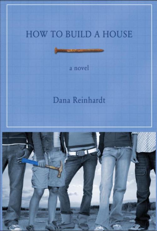 Cover of the book How to Build a House by Dana Reinhardt, Random House Children's Books