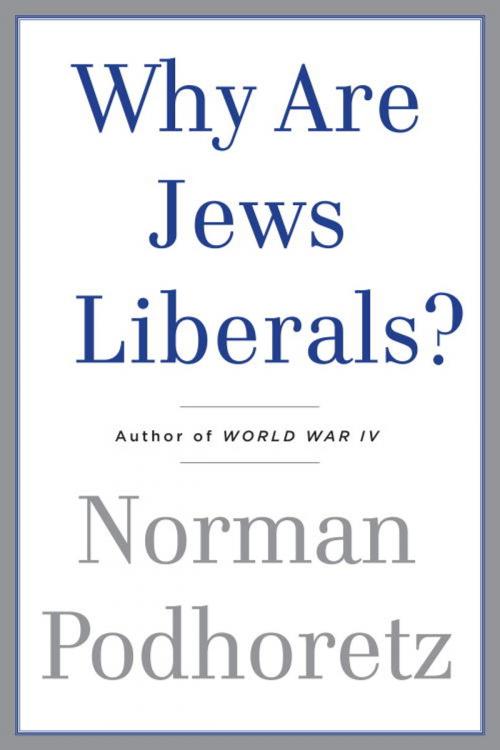 Cover of the book Why Are Jews Liberals? by Norman Podhoretz, Knopf Doubleday Publishing Group