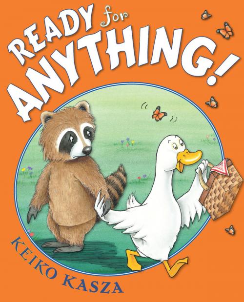 Cover of the book Ready for Anything! by Keiko Kasza, Penguin Young Readers Group