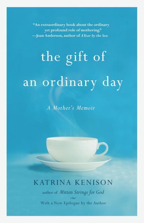 Cover of the book The Gift of an Ordinary Day by Katrina Kenison, Grand Central Publishing