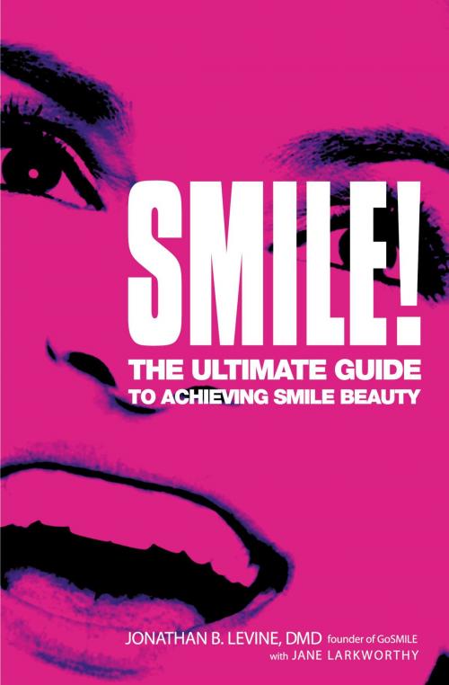 Cover of the book Smile! by Jane Larkworthy, Jonathan B. Levine, Grand Central Publishing