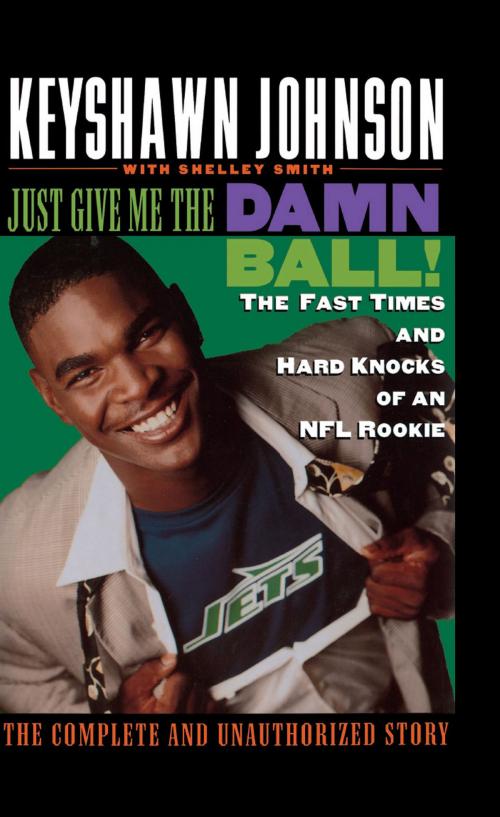 Cover of the book Just Give Me the Damn Ball! by Keyshawn Johnson, Shelley Smith, Grand Central Publishing