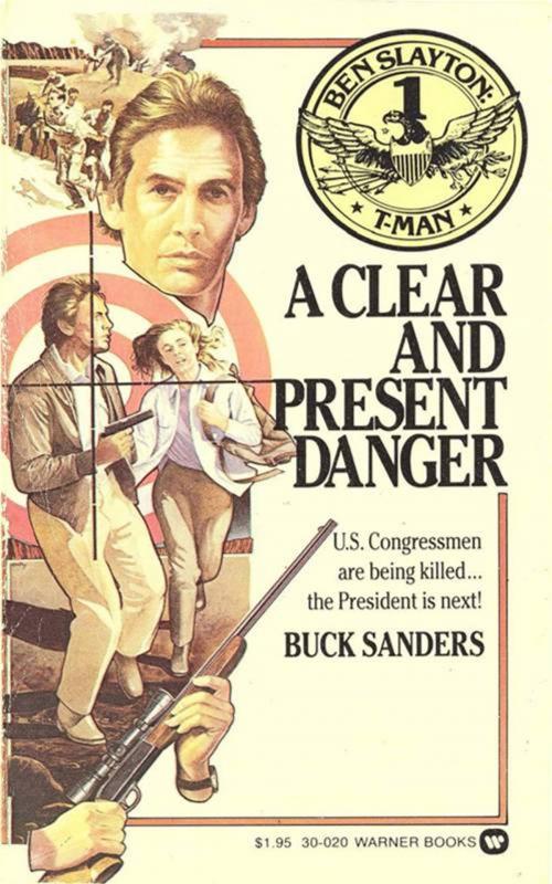 Cover of the book Ben Slayton, T-Man: A Clear and Present Danger - Book #1 by Buck Sanders, Grand Central Publishing