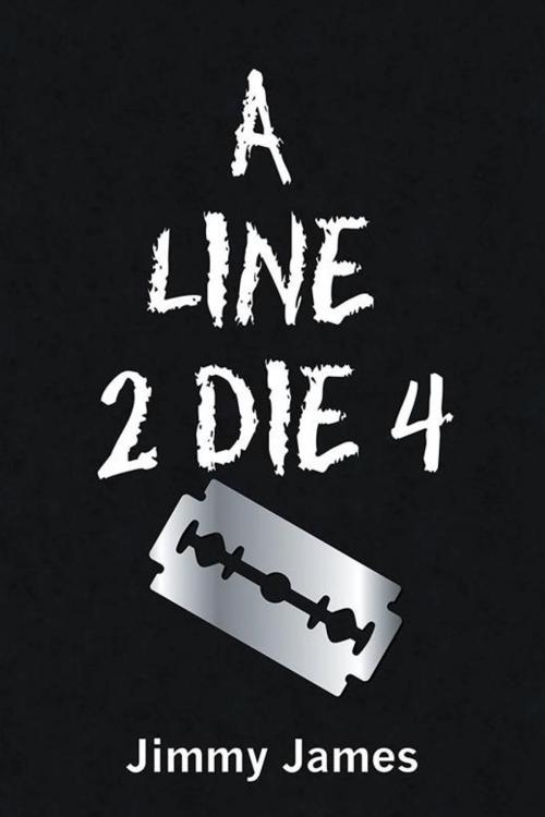Cover of the book A Line 2 Die 4 by Jimmy James, iUniverse