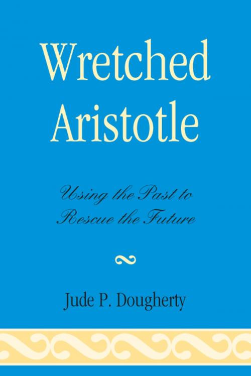 Cover of the book Wretched Aristotle by Jude P. Dougherty, Lexington Books