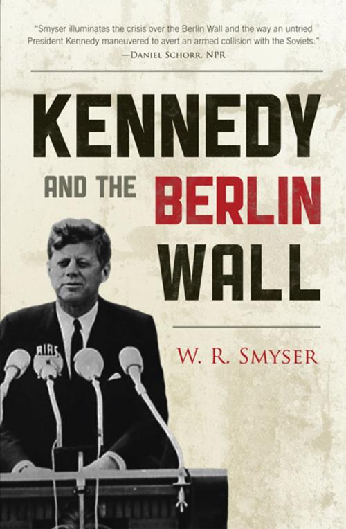 Cover of the book Kennedy and the Berlin Wall by W. R. Smyser, Rowman & Littlefield Publishers