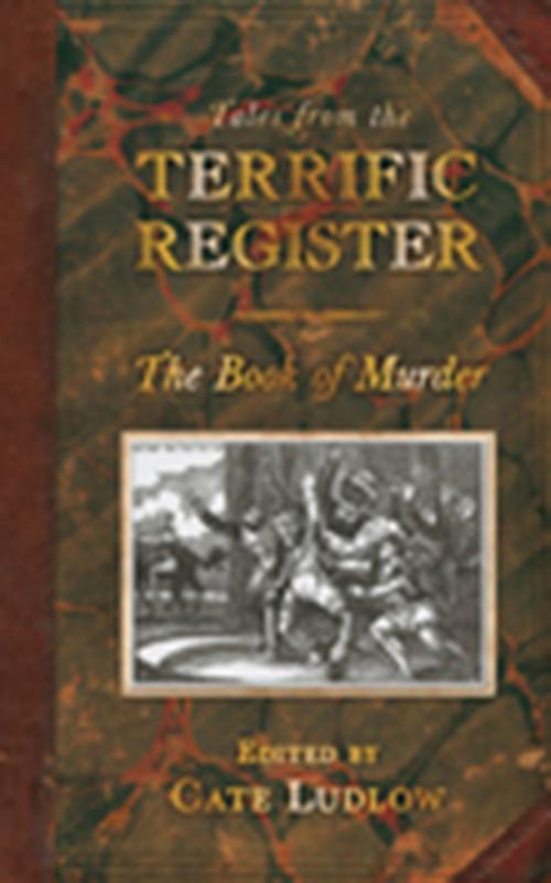 Cover of the book Tales from the Terrific Register: The Book of Murder by , The History Press