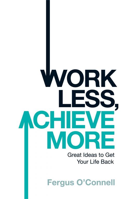 Cover of the book Work Less, Achieve More by Fergus O'Connell, Headline