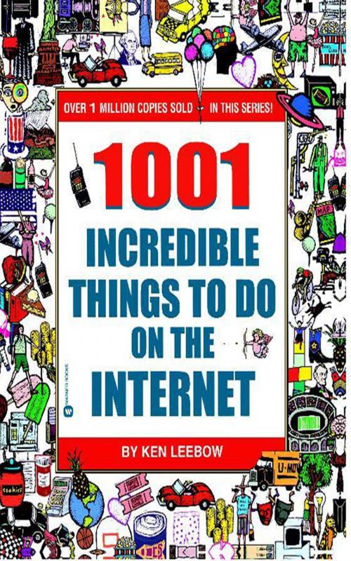 Cover of the book 1001 Incredible Things to Do on the Internet by Ken Leebow, Grand Central Publishing