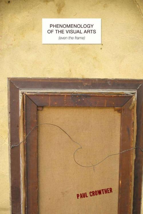 Cover of the book Phenomenology of the Visual Arts (even the frame) by Paul Crowther, Stanford University Press