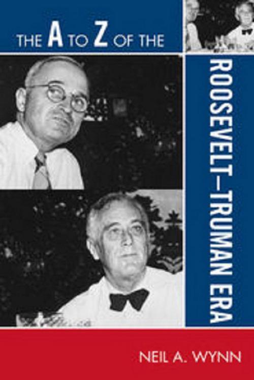 Cover of the book The A to Z of the Roosevelt-Truman Era by Neil A. Wynn, Scarecrow Press