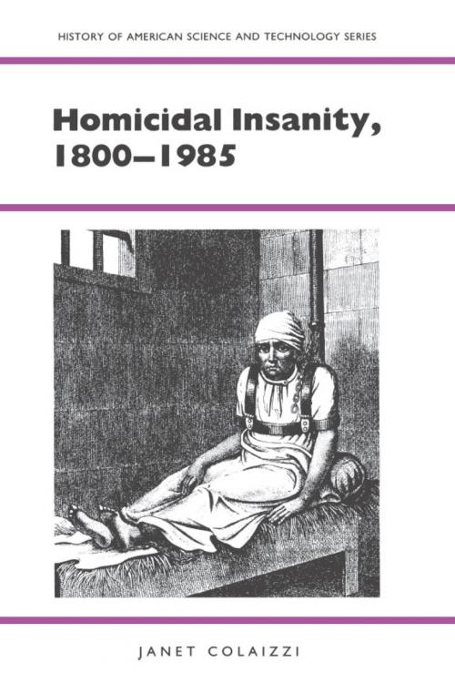 Cover of the book Homicidal Insanity, 1800-1985 by Janet Colaizzi, University of Alabama Press