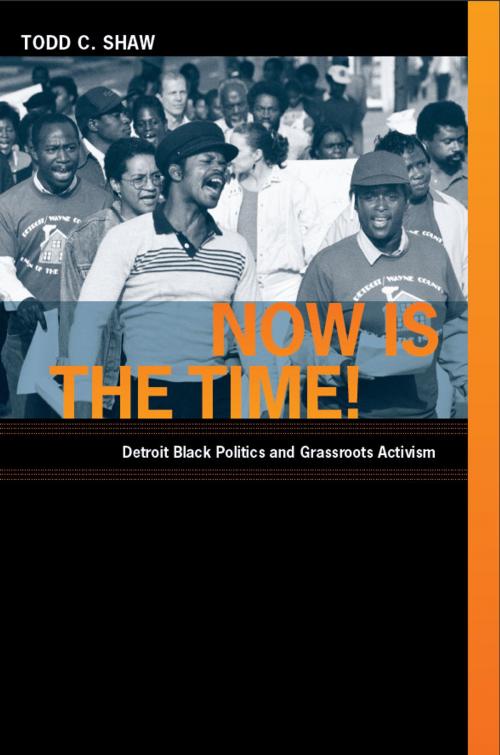 Cover of the book Now Is the Time! by Todd C. Shaw, Duke University Press