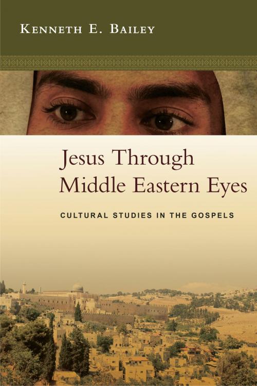 Cover of the book Jesus Through Middle Eastern Eyes by Kenneth E. Bailey, IVP Academic