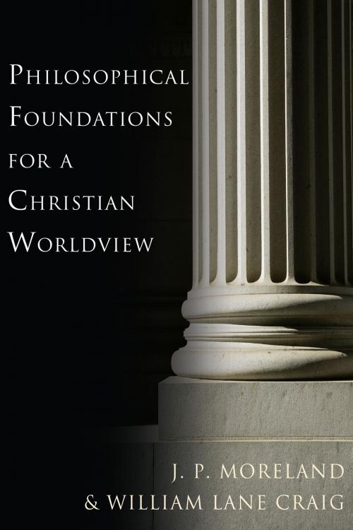 Cover of the book Philosophical Foundations for a Christian Worldview by J. P. Moreland, William Lane Craig, IVP Academic