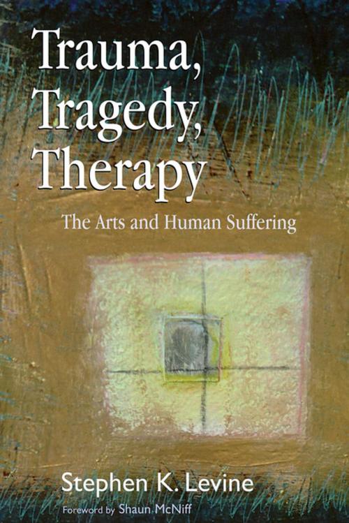 Cover of the book Trauma, Tragedy, Therapy by Stephen K. Levine, Jessica Kingsley Publishers