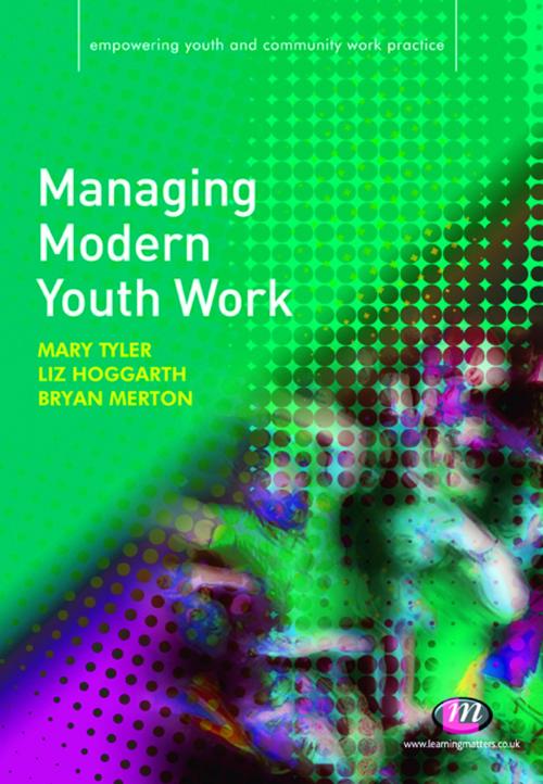 Cover of the book Managing Modern Youth Work by Dr E A Hoggarth, Bryan Merton, Ms Mary Tyler, SAGE Publications