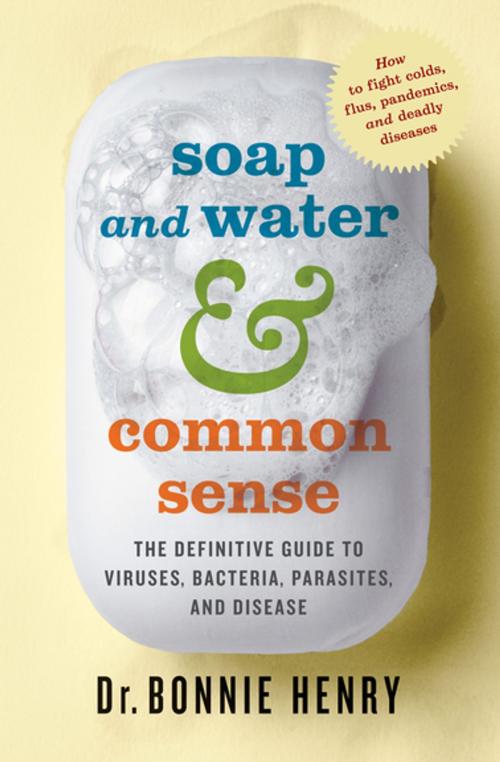 Cover of the book Soap and Water and Common Sense by Dr. Bonnie Henry, House of Anansi Press Inc